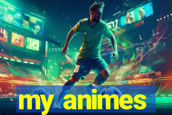 my animes